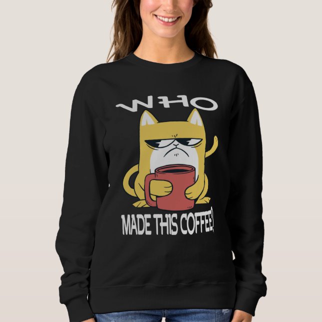Sudadera Who Made This Coffee Motivational Inspirational Sa (Anverso)