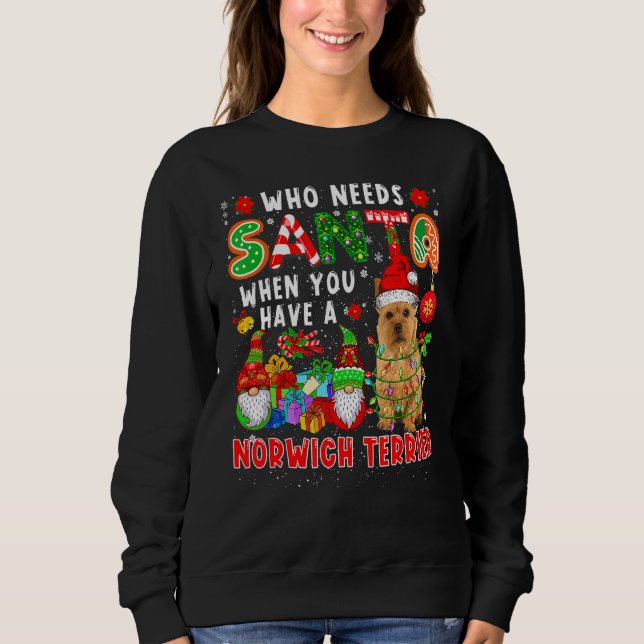 Sudadera Who Needs Santa When Have A Norwich Terrier Santa  (Anverso)
