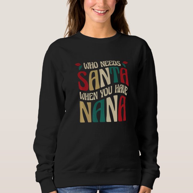 Sudadera Who Needs Santa When You Have Nana  3 (Anverso)