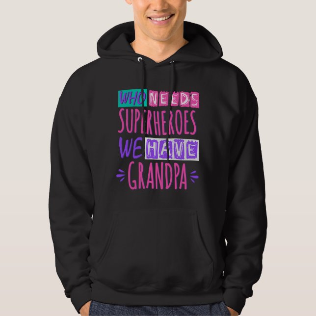 Sudadera Who needs superheroes we have grandpa (Anverso)