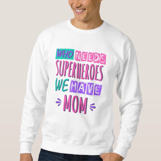 Sudadera Who needs superheroes we have mom (Anverso)