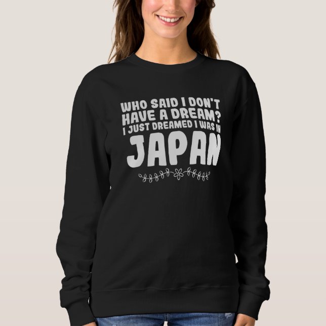 Sudadera who said I don't have dream I dreamed Japan Japan  (Anverso)