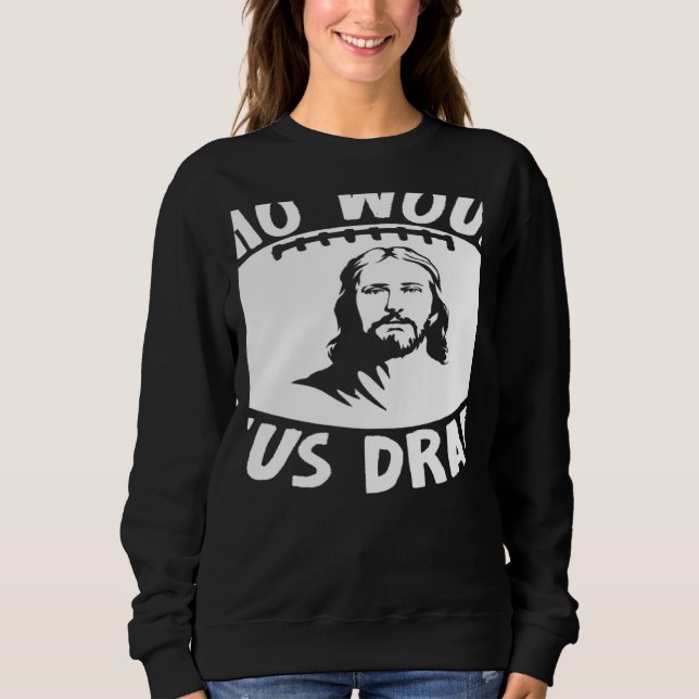 Sudadera Who Would Jesus Draft  Fantasy Football Draft (Anverso)