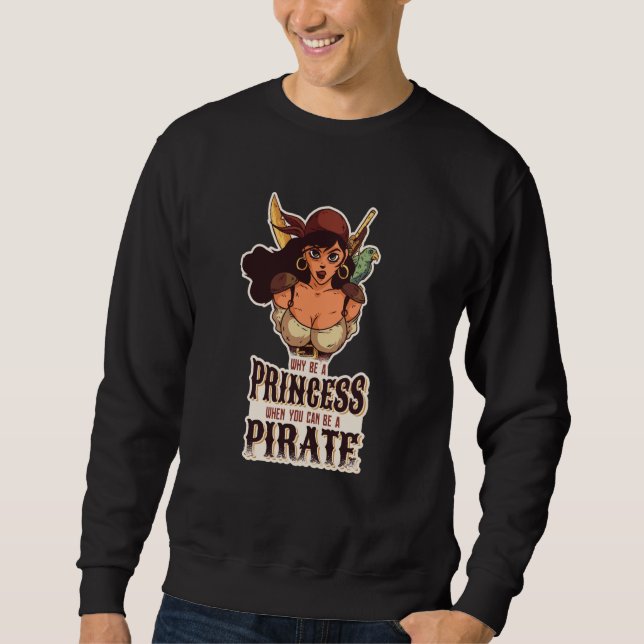 Sudadera Why Be A Princess When You Can Be A Pirate  2 (Anverso)