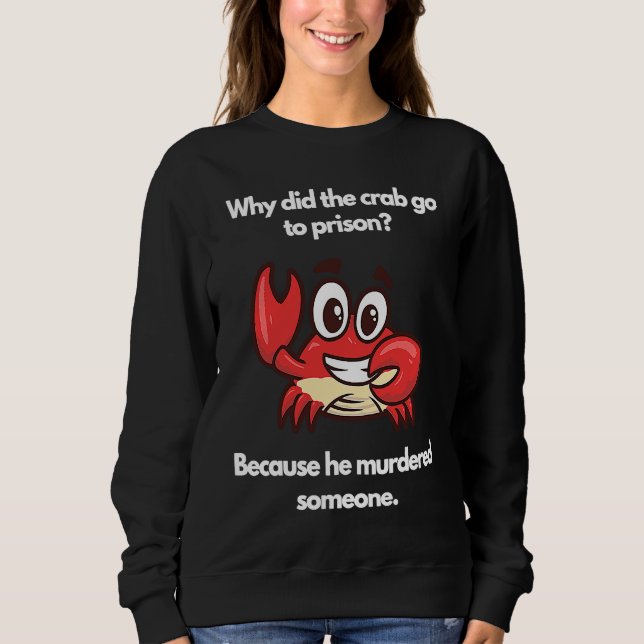 Sudadera Why did the crab go to prison (Anverso)