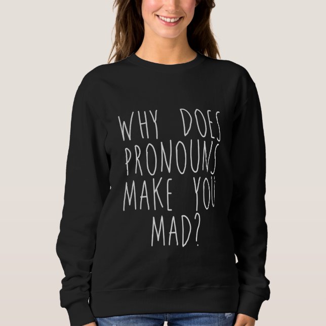 Sudadera Why Does Pronouns Make You Mad (Anverso)