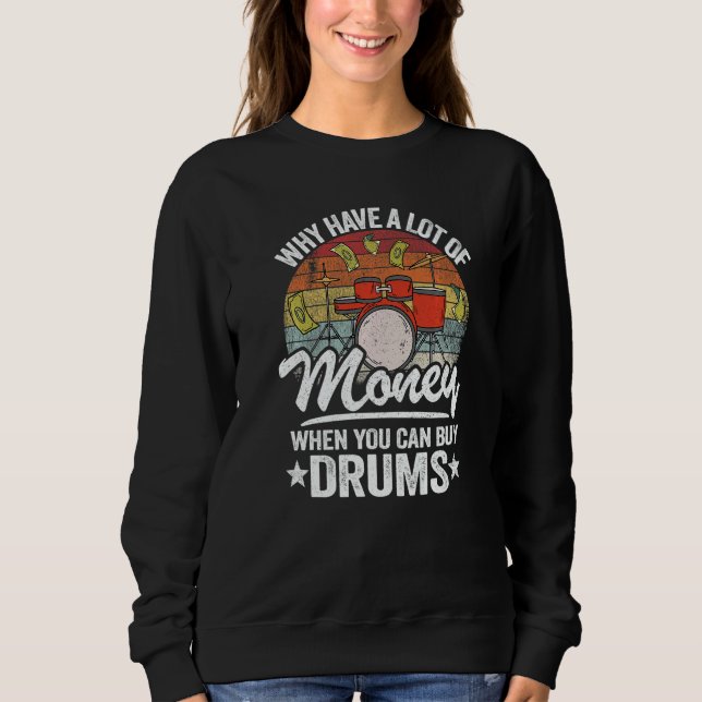Sudadera Why Have A Lot Of Money When You Can Buy Drums Dru (Anverso)