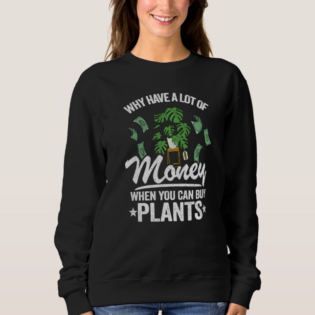 Sudadera Why Have A Lot Of Money When You Can Buy Plants Mo (Anverso)