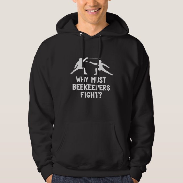 Sudadera Why Must Beekeepers Fight   Fencing Joke Tee (Anverso)