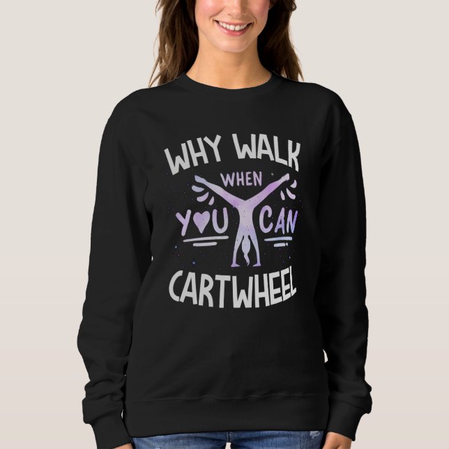Sudadera Why Walk When You Can Cartwheel Cute Tumbling Gymn (Anverso)