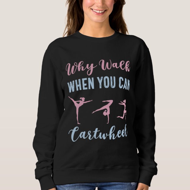 Sudadera Why Walk When You Can Cartwheel Funny Gymnast Girl (Anverso)