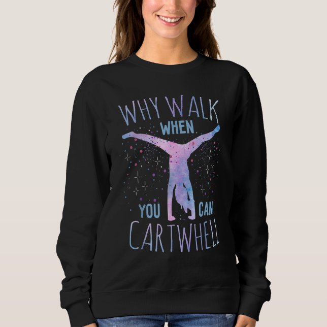 Sudadera Why Walk When You Can Cartwheel Gymnast Gymnastic  (Anverso)