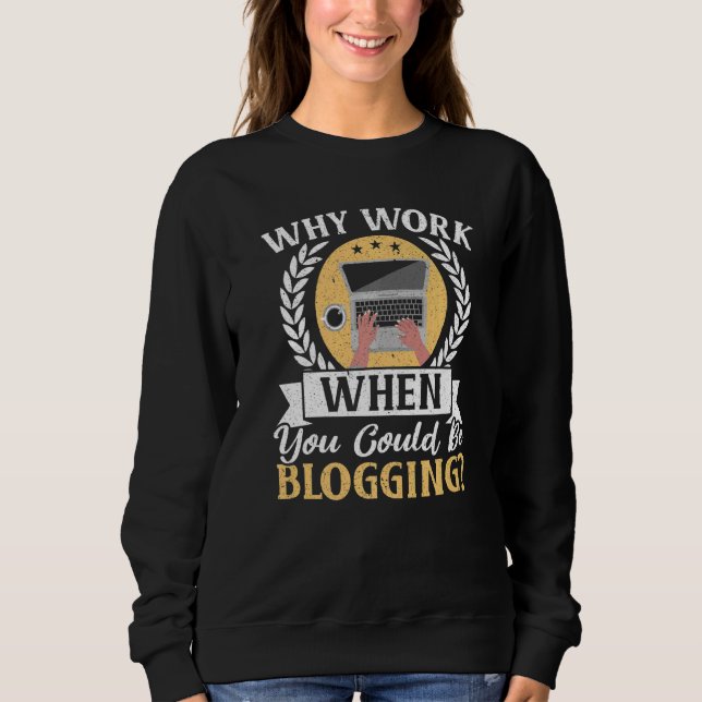 Sudadera Why Work When You Could Be Blogging Social Media B (Anverso)