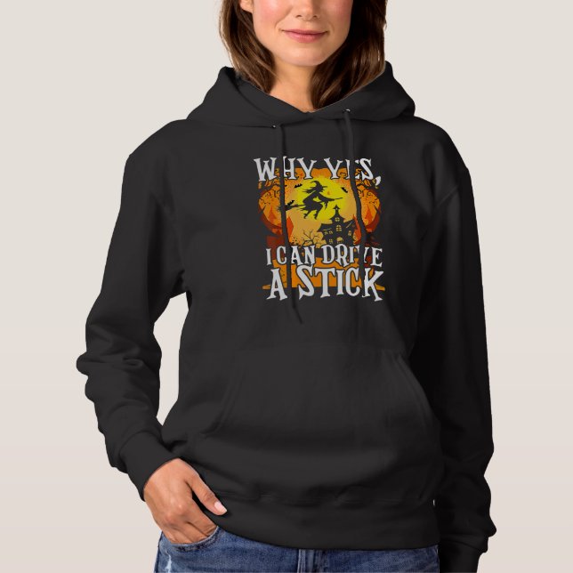 Sudadera Why Yes I Can Drive A Stick Halloween Broom Witch (Anverso)