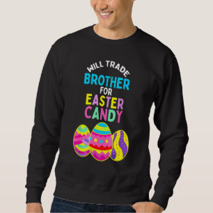 Sudadera Will Trade Brother For Easter Candy Eggy Boys Chic