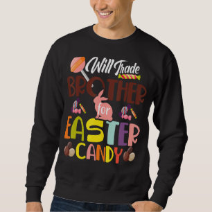 Sudadera Will Trade Brother For Easter Candy Eggy Niños Boy
