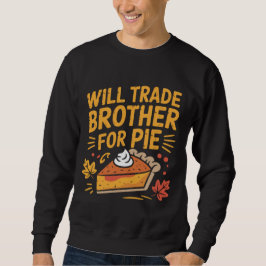 Sudadera Will Trade Brother For Pie Funny Thanksgiving