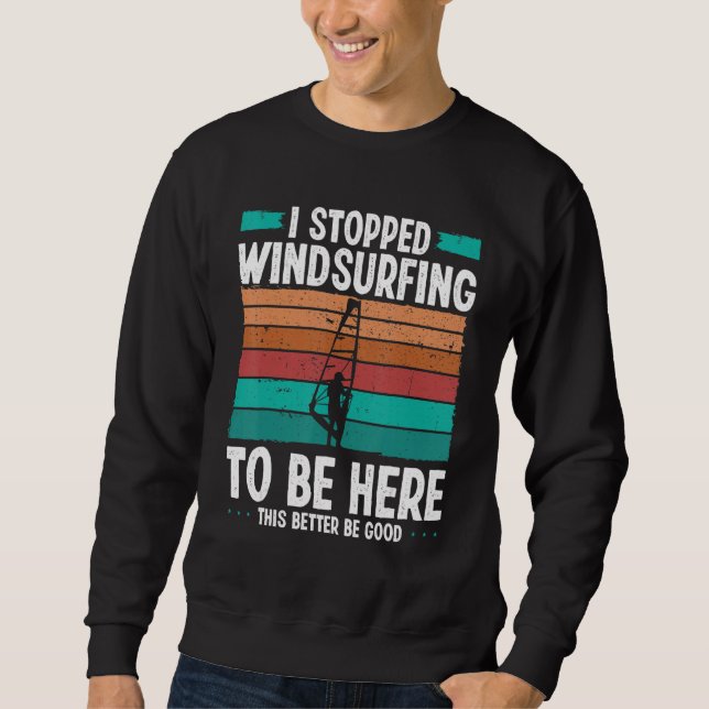 Sudadera Windsurfer I stopped windsurfing to be here Funny  (Anverso)