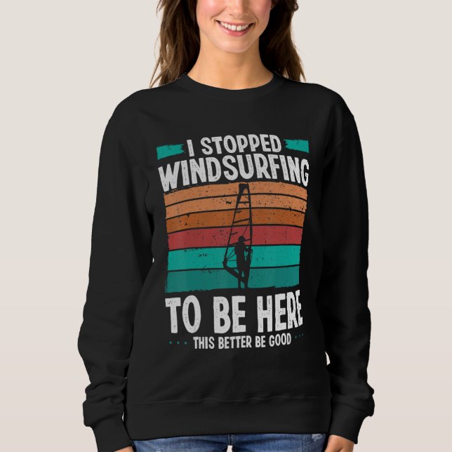 Sudadera Windsurfer I stopped windsurfing to be here Funny  (Anverso)