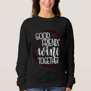 Sudadera Wine Good Friends Wine Together Wine