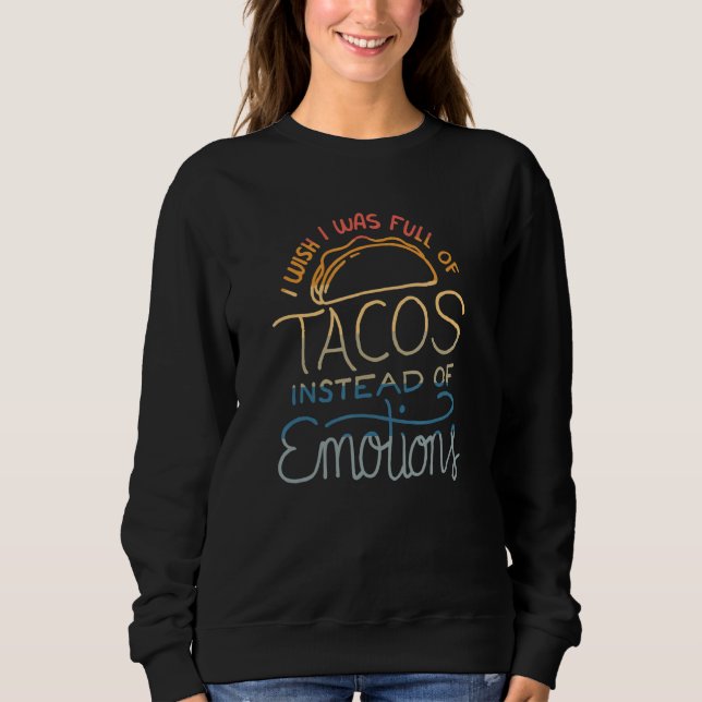 Sudadera Wish I Was Full of Tacos Instead of Emotions - Fun (Anverso)
