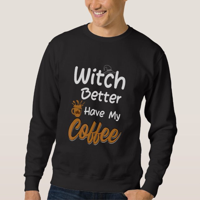 Sudadera Witch Better Have My Coffee  halloween coffee (Anverso)