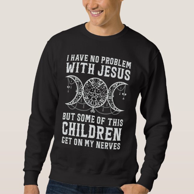 Sudadera Witch I Have No Problem With Jesus But Some Of His (Anverso)