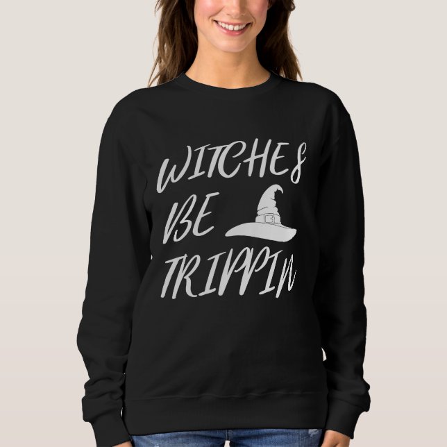 Sudadera Witches Be Tripping   Halloween (Anverso)