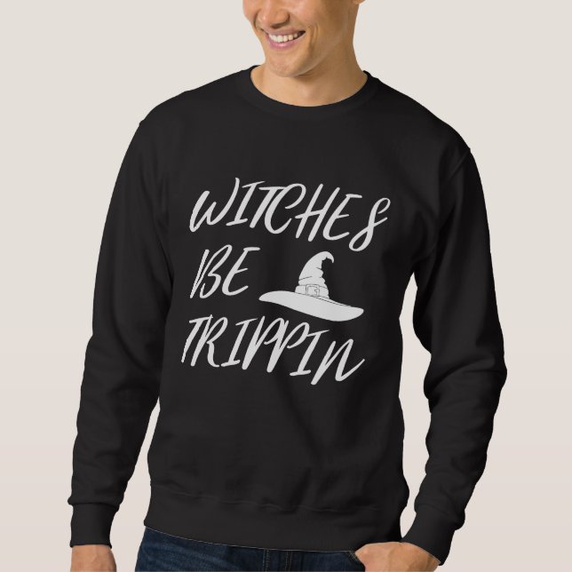 Sudadera Witches Be Tripping   Halloween (Anverso)