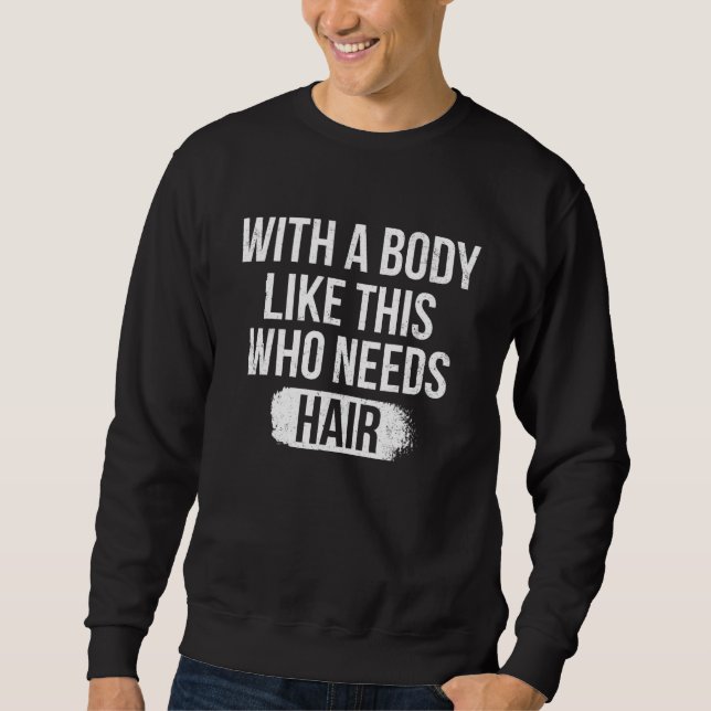 Sudadera With A Body Like This Who Needs Hair Funny Bald Hu (Anverso)