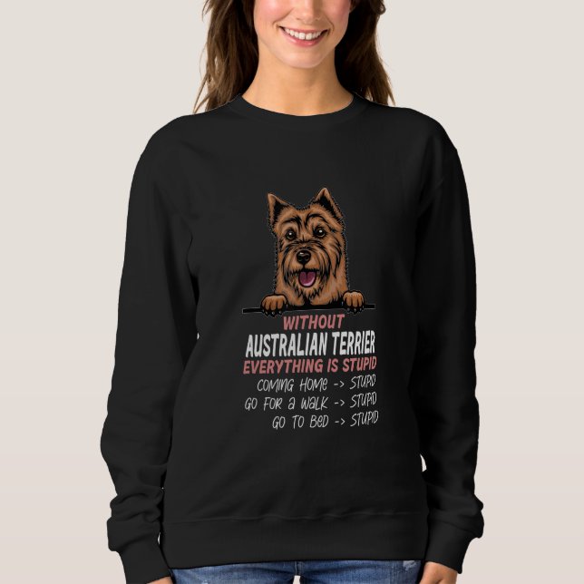 Sudadera without Australian Terrier dog everything is stupi (Anverso)