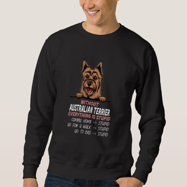 Sudadera without Australian Terrier dog everything is stupi (Anverso)