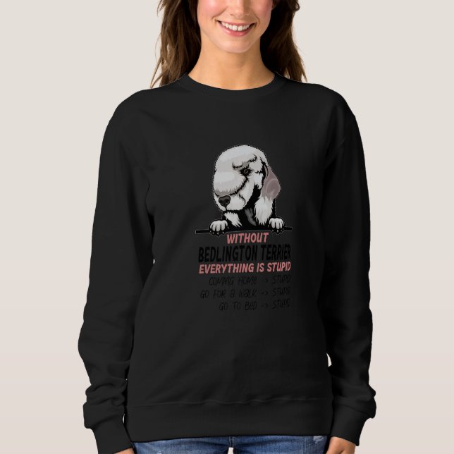 Sudadera without Bedlington Terrier dog everything is stupi (Anverso)