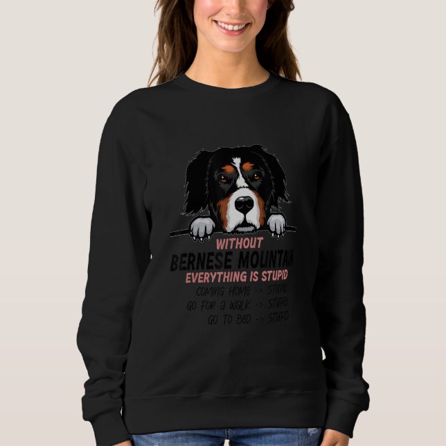 Sudadera without Bernese Mountain dog everything is stupid_ (Anverso)