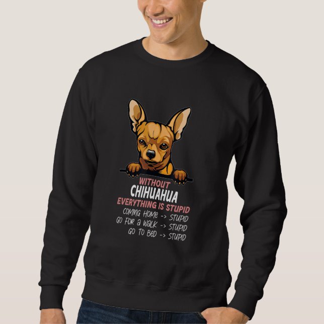 Sudadera without Chihuahua dog everything is stupid_3 (Anverso)