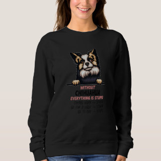 Sudadera without Chihuahua dog everything is stupid Premium
