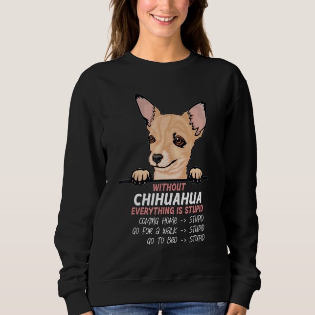 Sudadera without Chuhuahua dog everything is stupid (Anverso)