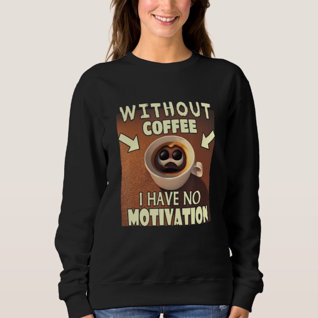Sudadera Without Coffee I Have No Motivation - Coffee Lover (Anverso)
