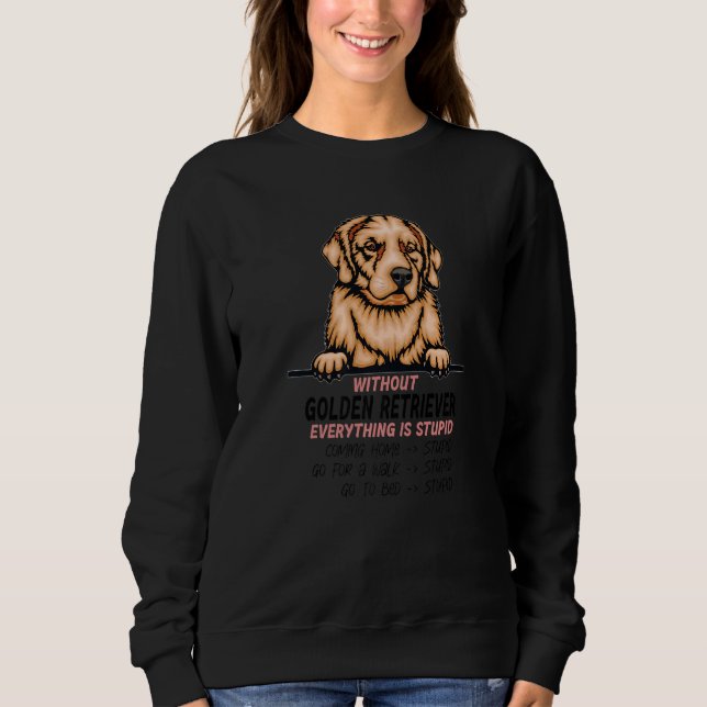 Sudadera without Golden Retriever dog everything is stupid  (Anverso)