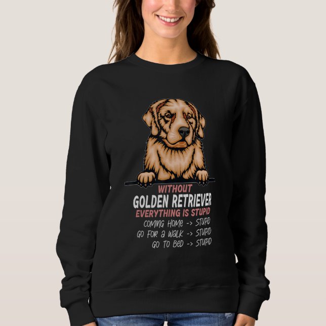 Sudadera without Golden Retriever dog everything is stupid_ (Anverso)