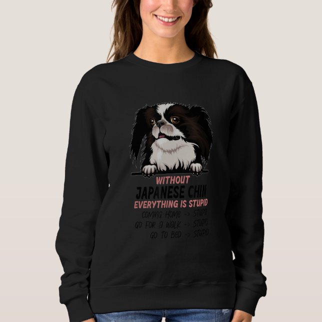 Sudadera without Japanese Chin dog everything is stupid_1 (Anverso)