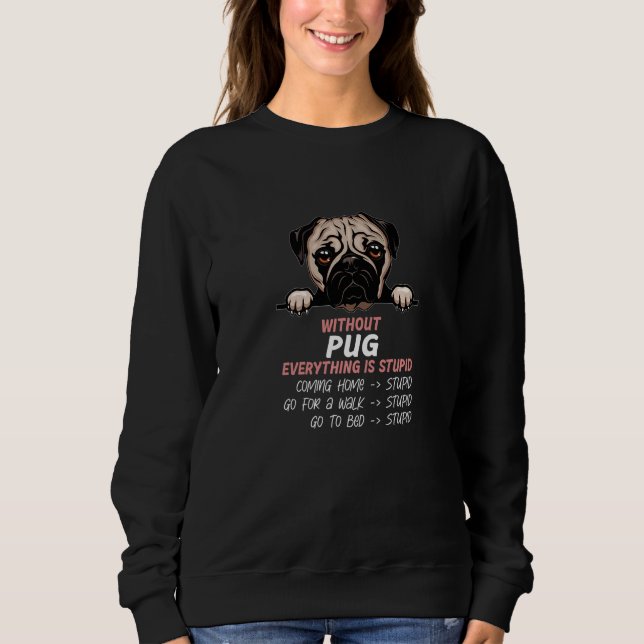 Sudadera without Pug dog everything is stupid Premium (Anverso)