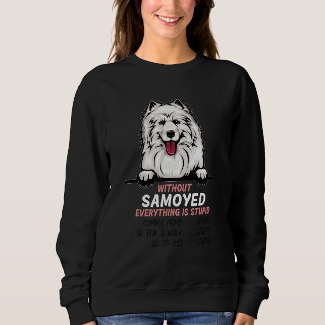 Sudadera without Samoyed dog everything is stupid (Anverso)