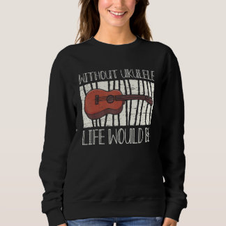 Sudadera Without Ukulele Life Would Bb Musician Song Music