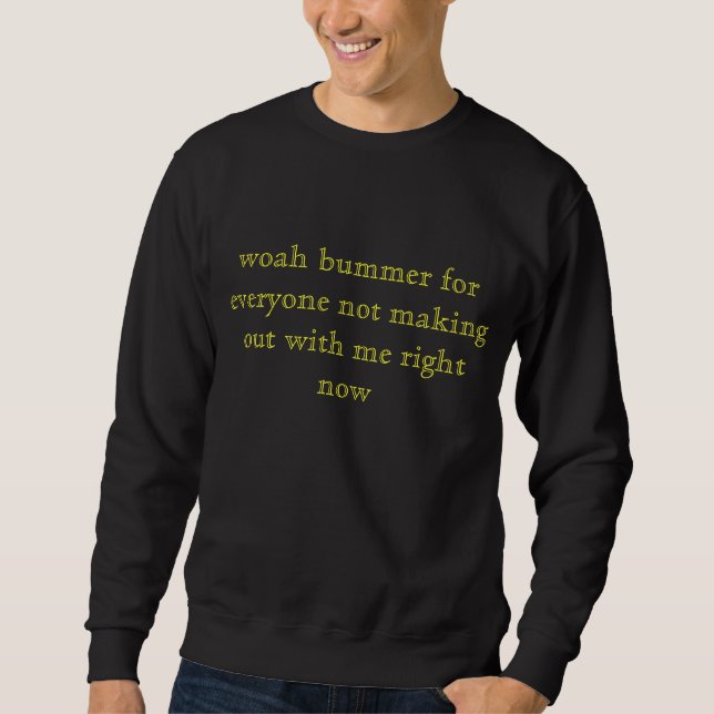 Sudadera woah bummer para cada uno que no hace conmigo… (Anverso)