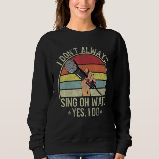 Sudadera Women I Don't Always Sing Oh Wait Yes I Do Musical