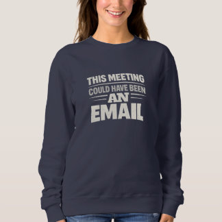 Sudadera Women’s Navy Sweatshirt with “This Meeting Could H