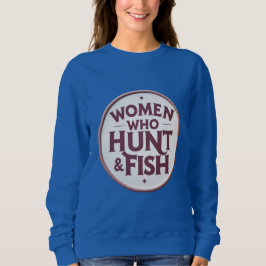 Sudadera Women Who Hunt & Fish – Sweatshirt