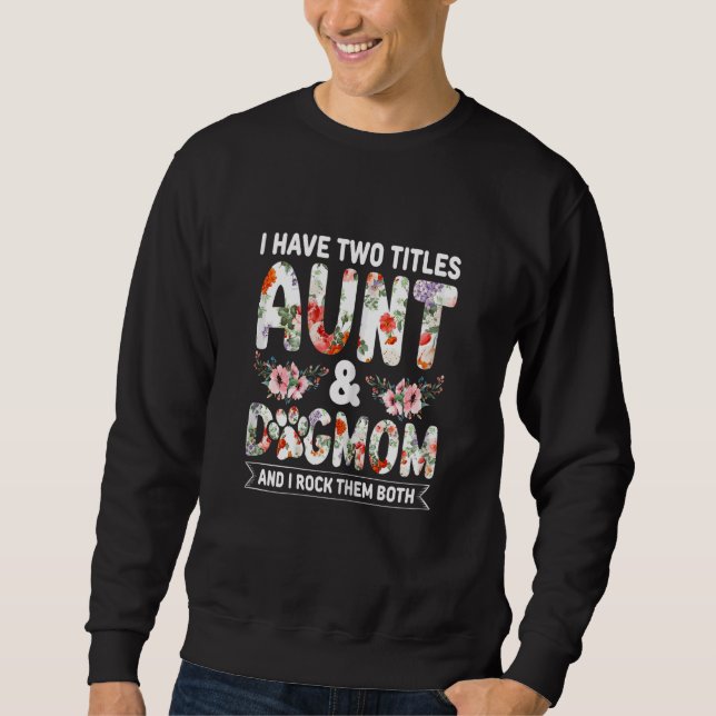 Sudadera Womens Aunti I have two Titles Aunt and Dogmom And (Anverso)