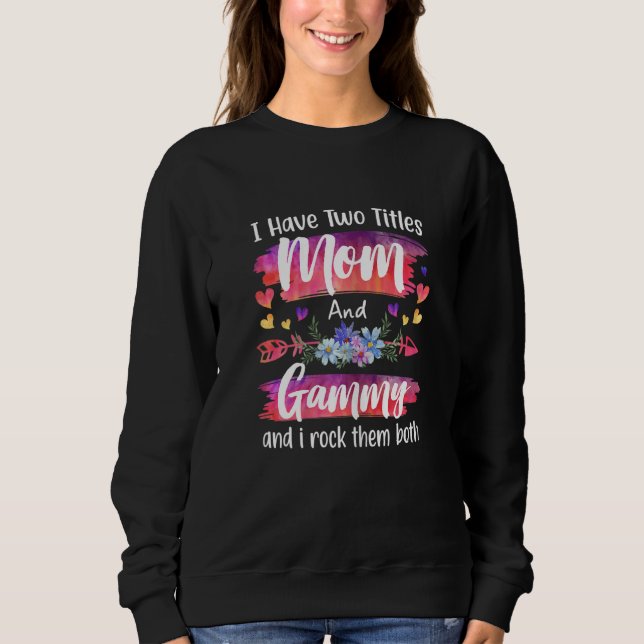 Sudadera Womens Cute I Have To Titles Mom And Gammy Women M (Anverso)